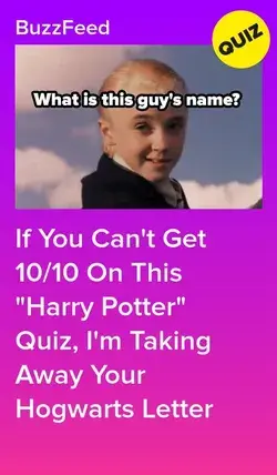 If You Can't Get 10/10 On This "Harry Potter" Quiz, I'm Taking Away Your Hogwarts Letter