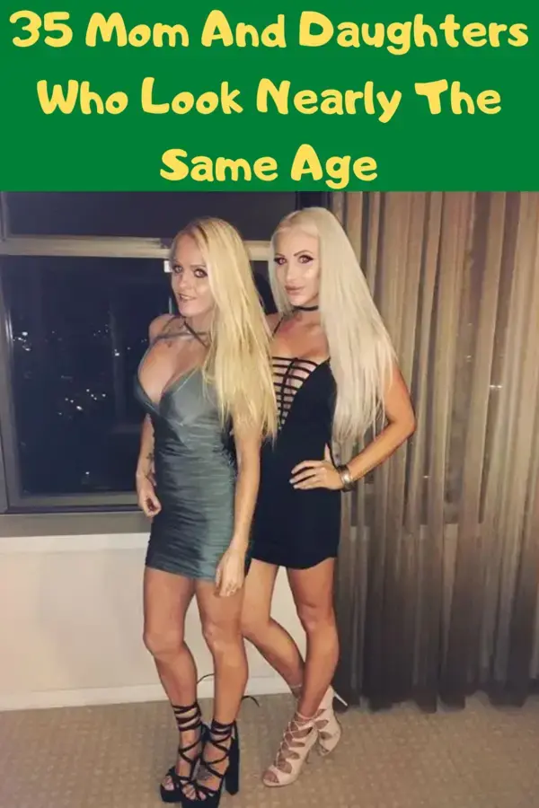 35 Mom And Daughters Who Look Nearly The Same Age