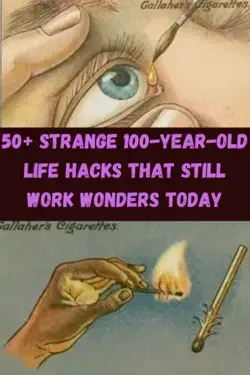 50+ strange 100-year-old life hacks that still work wonders today