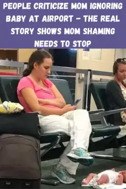 People Criticize Mom Ignoring Baby At Airport - The Real Story Shows Mom Shaming Needs To Stop