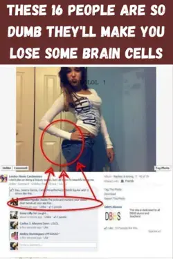 These 16 People Are So Dumb They'll Make You Lose Some Brain Cells