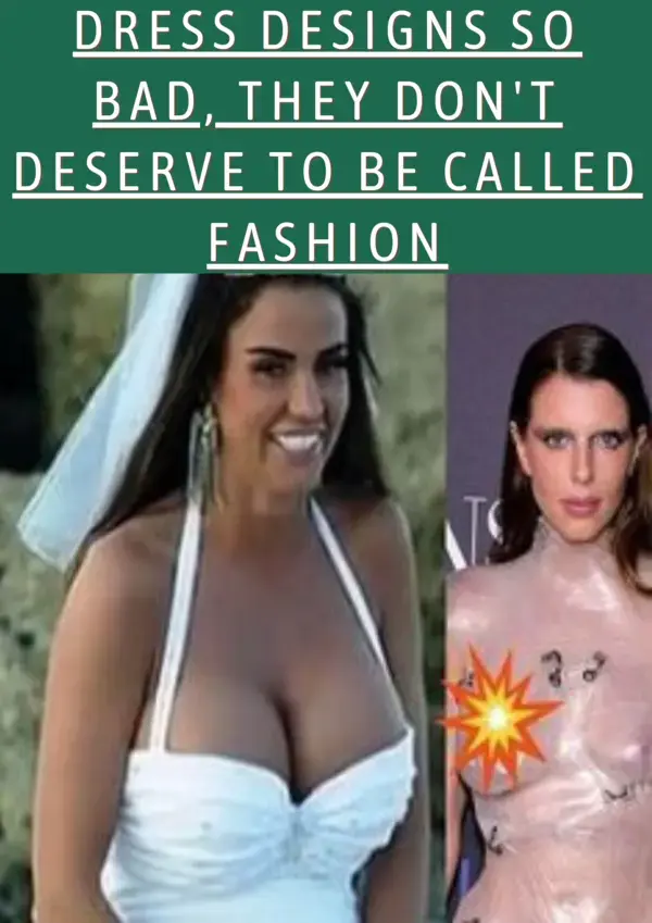 Dress Designs So Bad, They Don't Deserve To Be Called Fashion