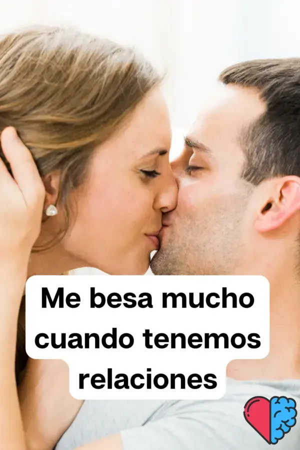 Me besa mucho cuando tenemos relaciones