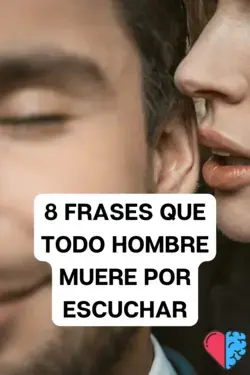 8 FRASES QUE TODO HOMBRE MUERE POR ESCUCHAR