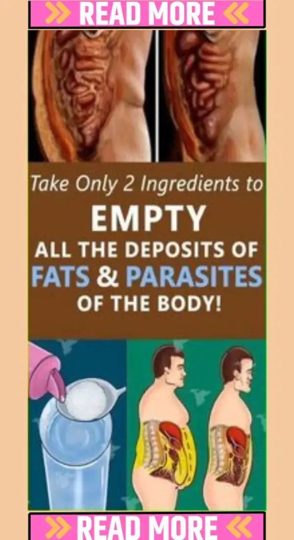 Take Only 2 Ingredients to EMPTY ALL THE DEPOSITS OF FATS & PARASITES OF THE BODY!