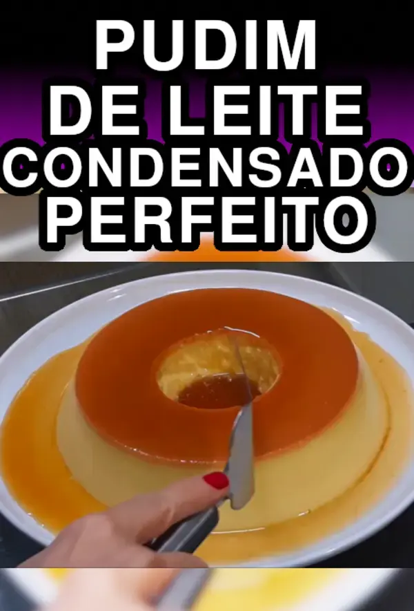 PUDIM DE LEITE CONDENSADO PERFEITO E S/FURINHOS  – RECEITA PARA FAZER NA SUA COZINHA