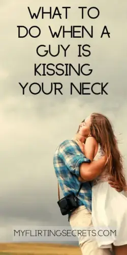 WHAT TO DO WHEN A GUY IS KISSING YOUR NECK