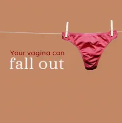 YOUR VAGINA CAN FALL OUT 