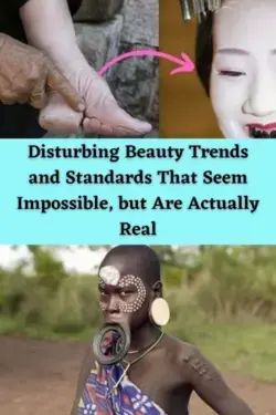 Disturbing Beauty Trends and Standards That Seem Impossible, but Are Actually Real